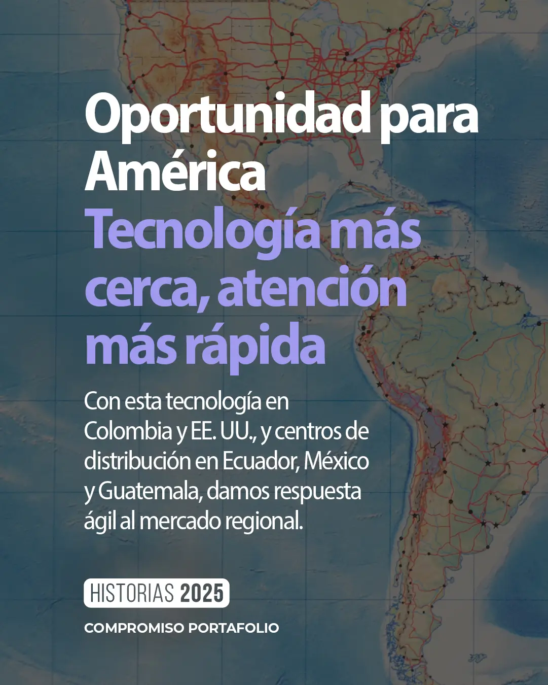 Mapa de cobertura regional con tecnología en Colombia y EE. UU., y centros de distribución en Ecuador, México y Guatemala.